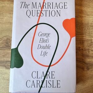 Marriage Question : George Eliot's Double Life by Clare Carlisle Hardcover 2023